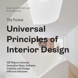 The Pocket Universal Principles of Interior Design: 100 Ways to Develop Innovative Ideas, Enhance Usability, and Design