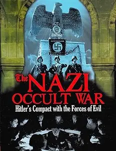 The Nazi Occult War: Hitler's Compact with the Forces of Evil