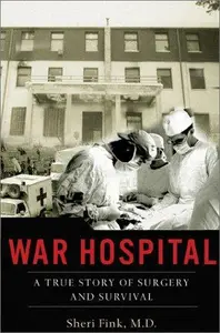 War Hospital: A True Story of Surgery and Survival