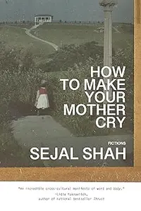How to Make Your Mother Cry: Fictions