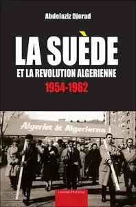 Abdelaziz Djerad, "La Suède et la Révolution Algérienne (1954-1962)"