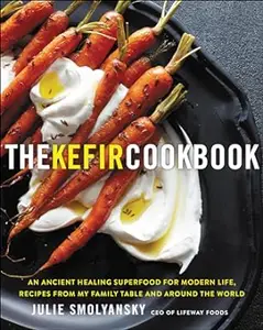 The Kefir Cookbook: An Ancient Healing Superfood for Modern Life, Recipes from My Family Table and Around the World (Repost)