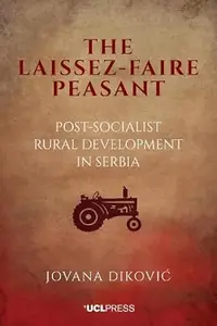 The Laissez-Faire Peasant: Post-Socialist Rural Development in Serbia