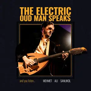 Mehmet Ali Sanlikol - The Electric Oud Man Speaks and You Listen (2026) [Official Digital Download 24/96]