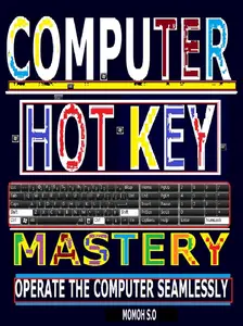 Computer Hot Key Mastery: Operate the Computer Seamlessly