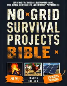 No Grid Survival Projects Bible: Definitive Strategies for Sustainable Living