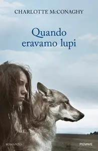 Quando eravamo lupi - Charlotte Mcconaghy