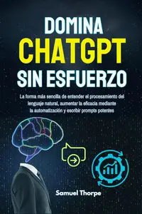 Domina ChatGPT sin esfuerzo (Spanish Edition)