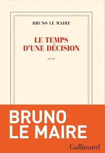 Bruno Le Maire, "Le temps d'une décision"