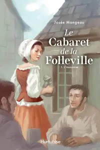 Le Cabaret de la Folleville, Tome 1 : L'insoumise - Josée Mongeau