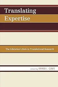 Translating Expertise: The Librarian's Role in Translational Research (Volume 0)