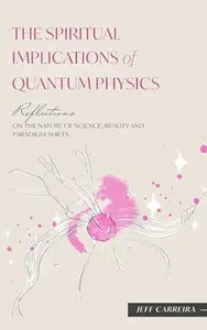 The Spiritual Implications of Quantum Physics