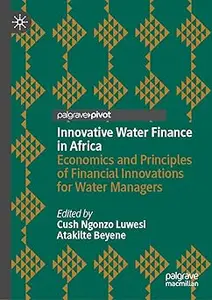 Innovative Water Finance in Africa: Economics and Principles of Financial Innovations for Water Managers