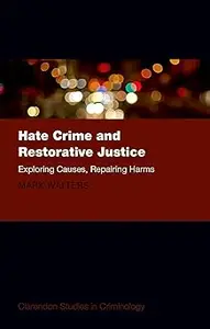 Hate Crime and Restorative Justice: Exploring Causes, Repairing Harms