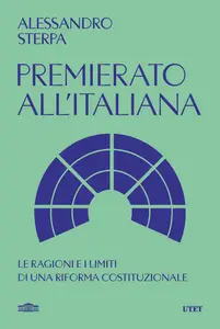 Alessandro Sterpa - Premierato all'italiana. Le ragioni e i limiti di una riforma costituzionale