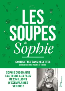 Sophie Dudemaine, "Les soupes de Sophie: 100 recettes sans recettes"