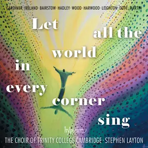 The Choir of Trinity College Cambridge, Stephen Layton - Let All the World in Every Corner Sing (2025) [Digital Download 24/96]