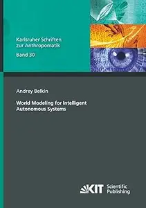 World Modeling for Intelligent Autonomous Systems