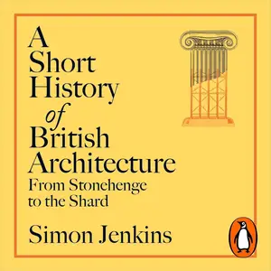 A Short History of British Architecture: From Stonehenge to the Shard [Audiobook]