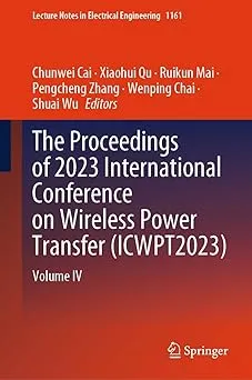 The Proceedings of 2023 International Conference on Wireless Power Transfer (ICWPT2023): Volume IV