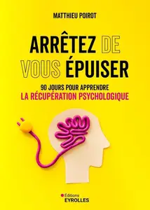 Matthieu Poirot, "Arrêtez de vous épuiser: 90 jours pour apprendre la récupération psychologique"