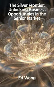 The Silver Frontier: Unlocking Business Opportunities in the Senior Market