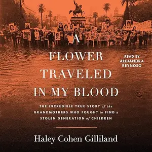 A Flower Traveled in My Blood: The Incredible True Story of the Grandmothers Who Fought to Find a Stolen Generation [Audiobook]