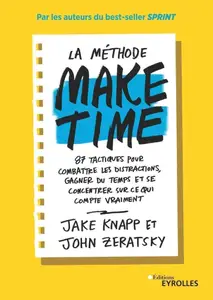 Jake Knapp, John Zeratsky, "La méthode Make time"