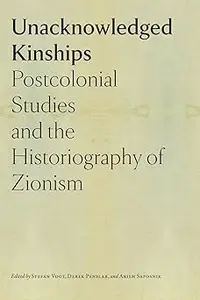 Unacknowledged Kinships: Postcolonial Studies and the Historiography of Zionism