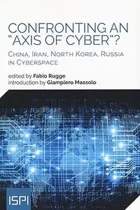 Confronting an "Axis of Cyber"?: China, Iran, North Korea, Russia in Cyberspace