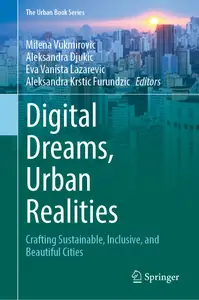 Digital Dreams, Urban Realities: Crafting Sustainable, Inclusive, and Beautiful Cities (The Urban Book Series)