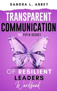 Transparent Communication: The Fifth Secret of Resilient Leaders: Workbook