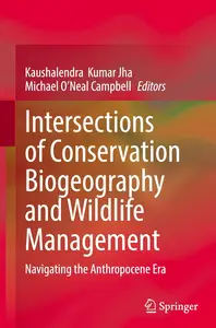 Intersections of Conservation Biogeography and Wildlife Management: Navigating the Anthropocene Era