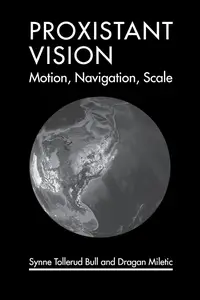 Proxistant Vision: Motion, Navigation, Scale