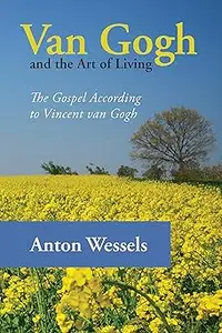 Van Gogh and the Art of Living: The Gospel According to Vincent Van Gogh