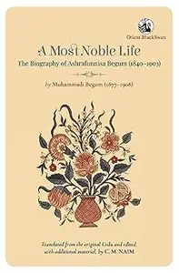 Most Noble Life: The Biography of Ashrafunnisa Begum