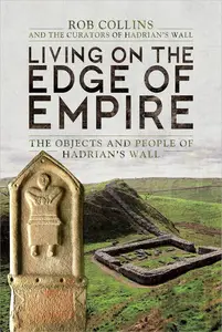 Living on the Edge of Empire: The Objects and People of Hadrian's Wall
