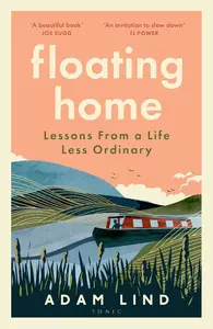 Floating Home: Lessons from a life less ordinary, from the beloved narrowboat dweller, Adam Floating Home