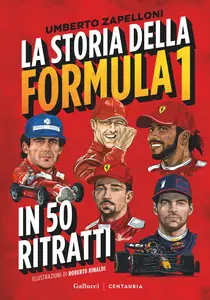 La storia della Formula 1 in 50 ritratti - Umberto Zapelloni