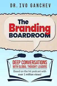 The Branding Boardroom: Deep Conversations with Global Thought Leaders
