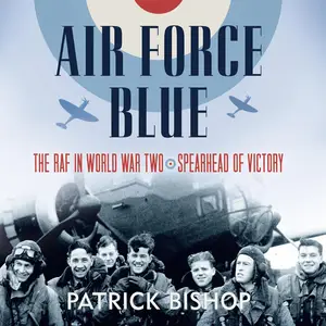 Air Force Blue: The RAF in World War Two - Spearhead of Victory