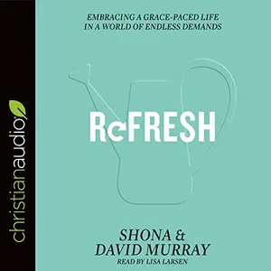 Refresh: Embracing a Grace-Paced Life in a World of Endless Demands [Audiobook]