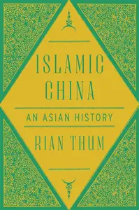 Islamic China: An Asian History