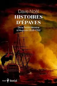 Dave Noël, "Histoires d'épaves : De la Petite Hermine à l’Auguste (1536-1761)"
