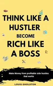 Think Like A Hustler Become Rich Like A Boss