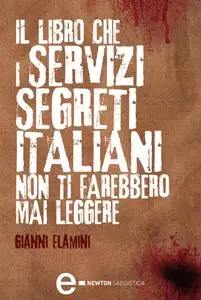 Gianni Flamini - Il libro che i servizi segreti italiani non ti farebbero mai leggere (repost)