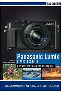 Panasonic Lumix DMC-LX 100 - Für bessere Fotos von Anfang an!: Das Kamerahandbuch (Repost)