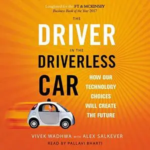 The Driver in the Driverless Car: How Our Technology Choices Will Create the Future, Updated Edition [Audiobook]