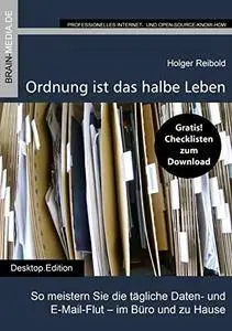 Holger Reibold - Ordnung ist das halbe Leben: So meistern Sie die tägliche Daten- und E-Mail-Flut - im Büro und zu Hause