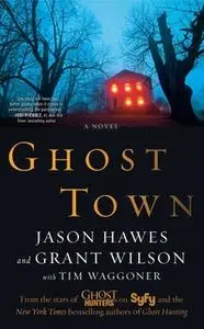 «Ghost Town» by Jason Hawes,Grant Wilson,Tim Waggoner